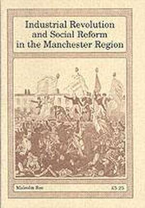 Industrial Revolution and Social Reform in the Manchester Region de Malcolm Bee