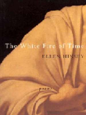 The White Fire of Time de Ellen Hinsey