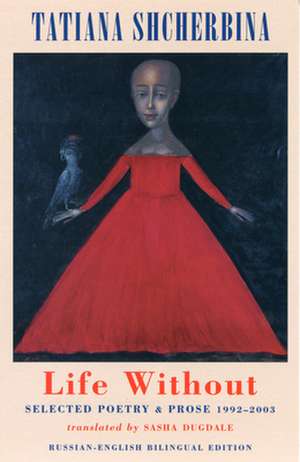 Life Without: Selected Poetry & Prose 1992-2003 de Tatiana Shcherbina