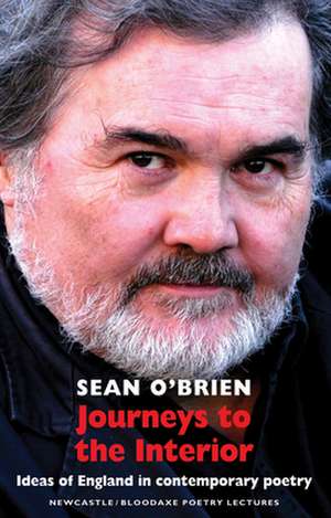 Journeys to the Interior: Ideas of England in Contemporary Poetry de Sean O'Brien