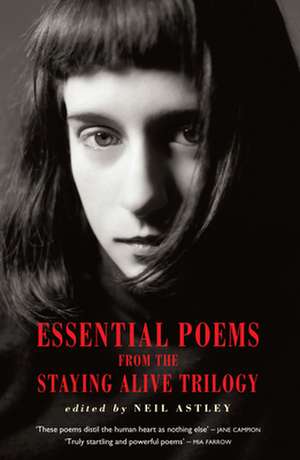 Essential Poems from the Staying Alive Trilogy de Neil Astley