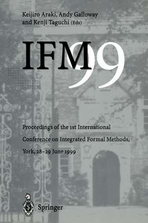 IFM’99: Proceedings of the 1st International Conference on Integrated Formal Methods, York, 28–29 June 1999 de Keijiro Araki