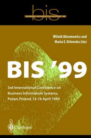 BIS ’99: 3rd International Conference on Business Information Systems, Poznan, Poland 14-16 April 1999 de Witold Abramowicz