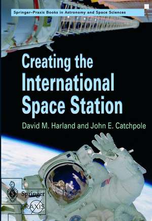 Creating the International Space Station de David M. Harland