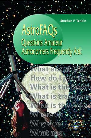 AstroFAQs: Questions Amateur Astronomers Frequently Ask de Stephen F. Tonkin