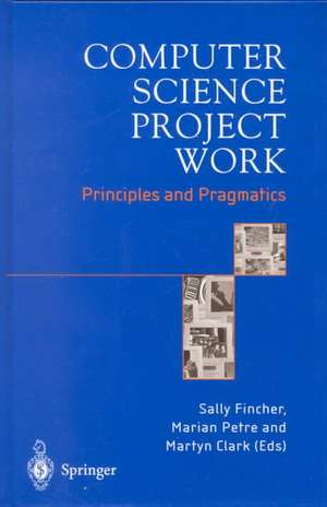 Computer Science Project Work: Principles and Pragmatics de Sally Fincher