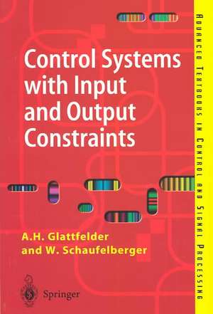 Control Systems with Input and Output Constraints de A.H. Glattfelder