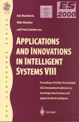 Applications and Innovations in Intelligent Systems VIII: Proceedings of ES2000, the Twentieth SGES International Conference on Knowledge Based Systems and Applied Artificial Intelligence, Cambridge, December 2000 de Ann Macintosh