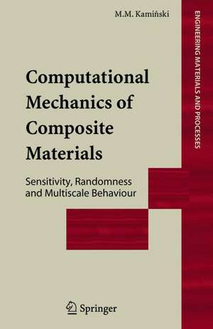 Computational Mechanics of Composite Materials: Sensitivity, Randomness and Multiscale Behaviour de Marcin Marek Kaminski