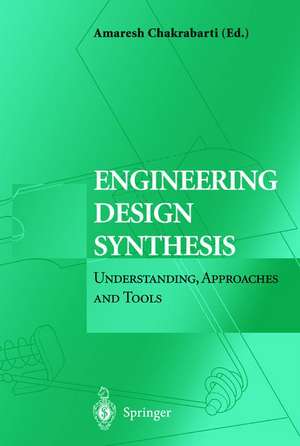 Engineering Design Synthesis: Understanding, Approaches and Tools de Amaresh Chakrabarti