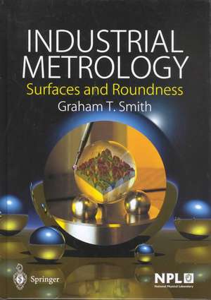 Industrial Metrology: Surfaces and Roundness de Graham T. Smith