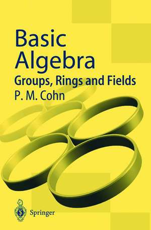 Basic Algebra: Groups, Rings and Fields de P. M. Cohn