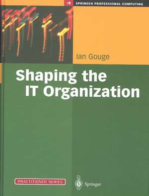 Shaping the IT Organization — The Impact of Outsourcing and the New Business Model de Ian Gouge