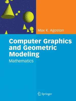 Computer Graphics and Geometric Modelling: Mathematics de Max K. Agoston