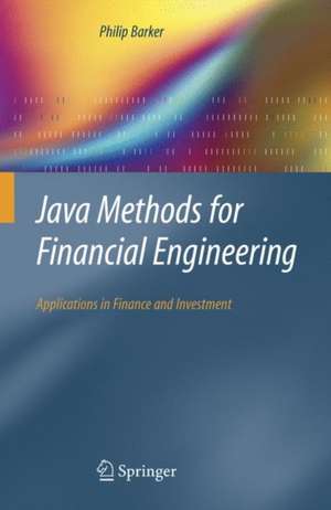 Java Methods for Financial Engineering: Applications in Finance and Investment de Philip Barker