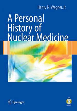 A Personal History of Nuclear Medicine de Henry N. Wagner