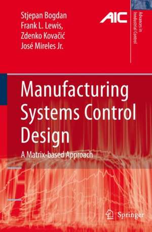 Manufacturing Systems Control Design: A Matrix-based Approach de Stjepan Bogdan