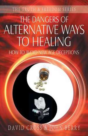 The Dangers of Alternative Ways to Healing de David Cross