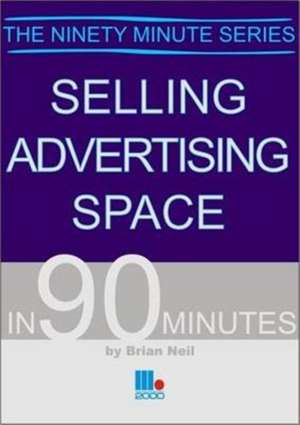 Selling Advertising Space in 90 Minutes de Brian Neil