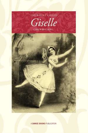 The Ballet Called Giselle de Cyril W. Beaumont