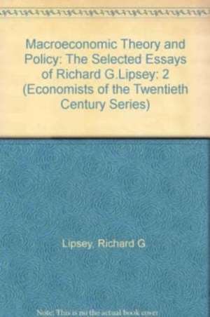 Macroeconomic Theory and Policy – The Selected Essays of Richard G. Lipsey Volume Two de Richard G. Lipsey