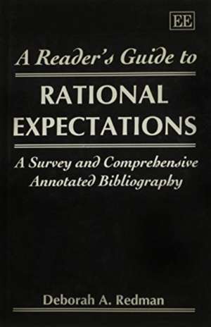 A READER′S GUIDE TO RATIONAL EXPECTATIONS – A Survey and Comprehensive Annotated Bibliography de Deborah A. Redman