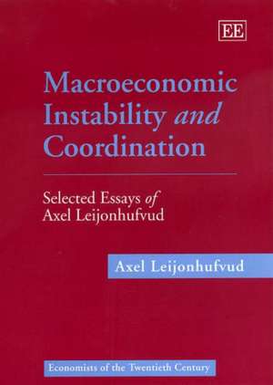 Macroeconomic Instability and Coordination – Selected Essays of Axel Leijonhufvud de Axel Leijonhufvud