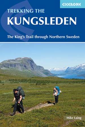 The Kungsleden - Walking Sweden's Royal Trail de Mike Laing