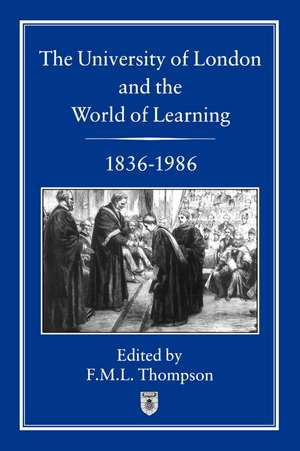 University of London and the World of Learning, 1836-1986 de F. M. L. Thompson