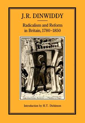 Radicalism and Reform in Britain, 1780-1850 de J. R. Dinwiddy