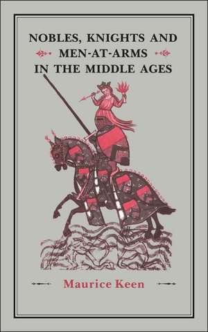 Nobles, Knights and Men-at-Arms in the Middle Ages de Maurice Keen