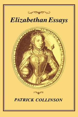 Elizabethan Essays de Prof Patrick Collinson