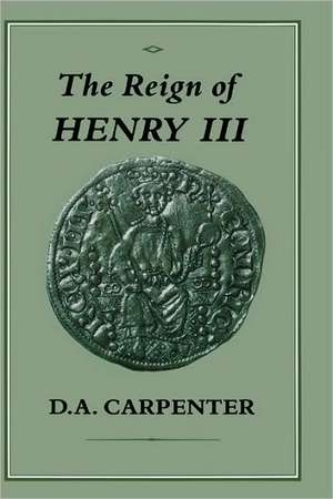 Reign of Henry III de D. A. Carpenter