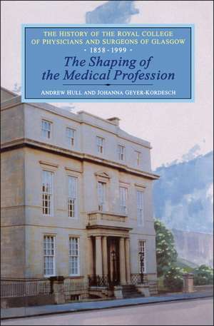 Shaping of the Medical Profession: The History of the Royal College of Physicians and Surgeons of Glasgow, Volume 2 de Kordesch