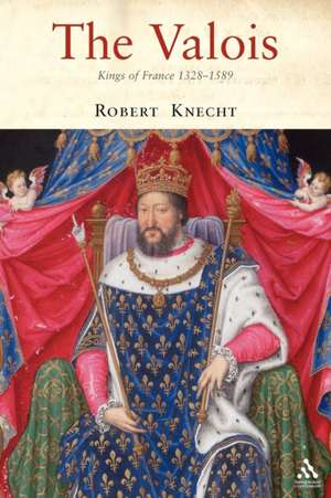 The Valois: Kings of France 1328-1589 de Robert Knecht