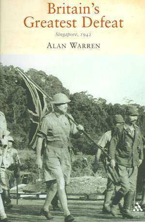 Britain's Greatest Defeat: Singapore 1942 de Alan Warren