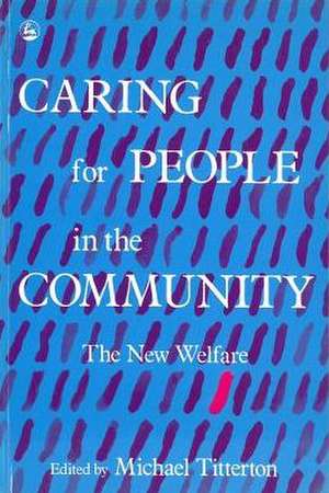 Caring for People in the Community: The New Agenda for Welfare de Mike Titterton