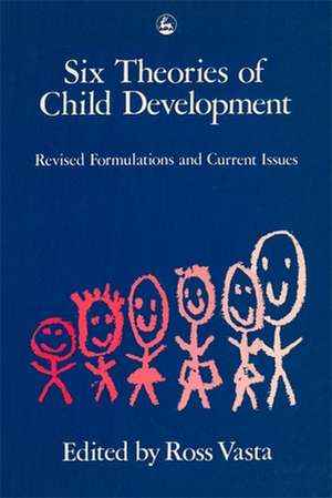 Six Theories of Child Development: Revised Formulations and Current Issues de Ross The Vasta