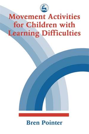 Movement Activities for Children with Learning Difficulties de Bren Pointer