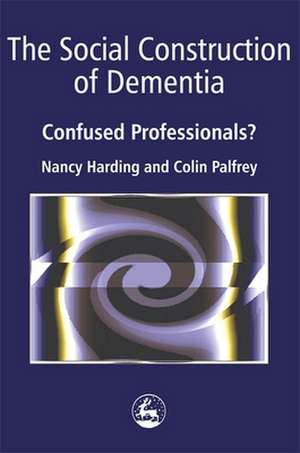 The Social Construction of Dementia: Confused Professionals? de Nancy Harding