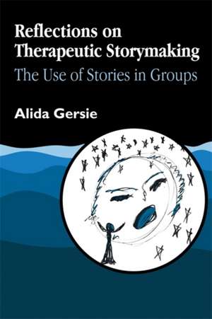 Reflections on Therapeutic Storymaking: The Use of Stories in Groups de Alida Gersie