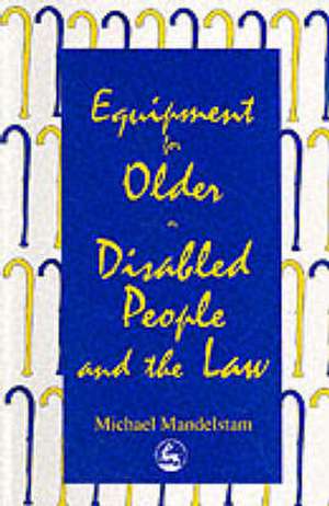 Equipment for Older or Disabled People and the Law de Michael Mandelstam