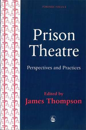 Prison Theatre: Practices and Perspectives de James Thompson