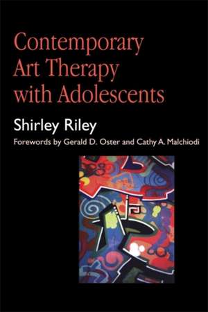 Contemporary Art Therapy with Adolescents de Shirley Riley