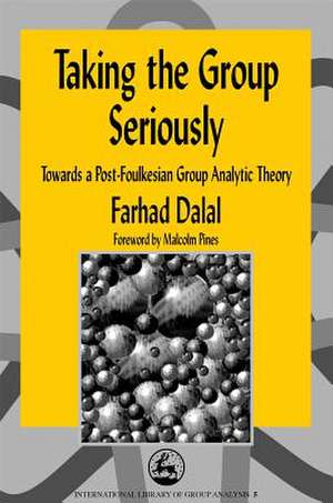 Taking the Group Seriously: Towards a Post-Foulkesian Group Analytic Theory de Farhad Dalal