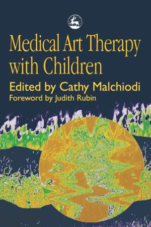 Medical Art Therapy with Children de C. Malchiodi