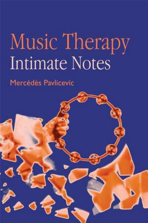 Music Therapy: Intimate Notes de Mercedes Pavlicevic