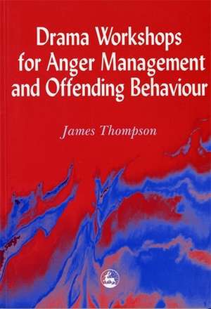 Drama Workshops for Anger Management and Offending Behaviour de James Thompson