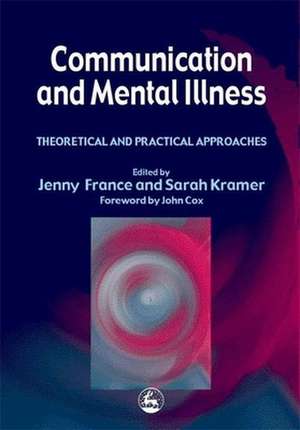 Communication and Mental Illness: Intervention and the Sociology of Welfare de Jenny France