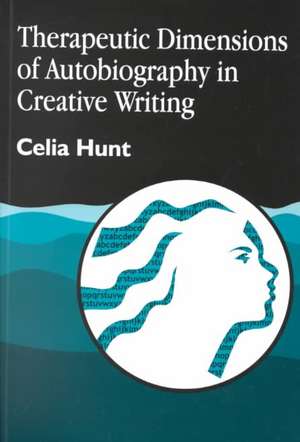 Therapeutic Dimensions of Autobiography in Creative Writing de Celia Hunt